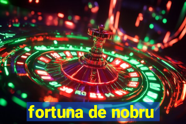 fortuna de nobru